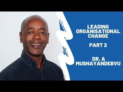 Part 2 Leading Organisational Change by A Mushayandebvu