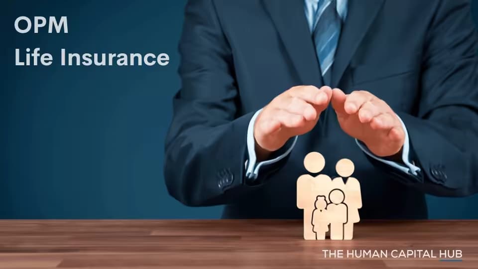Office of Personnel Management Life Insurance: Everything you Need to Know