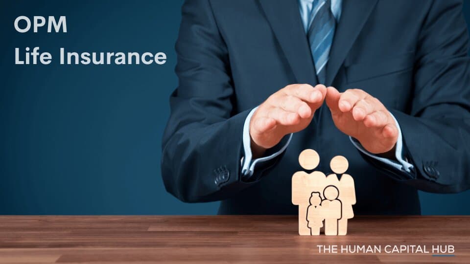 Office of Personnel Management Life Insurance: Everything you Need to Know