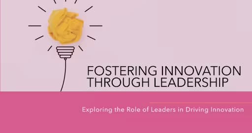 How to Foster Innovation in Your Organization: Tips for Leaders