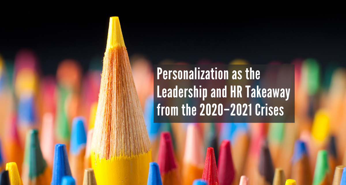 Personalization as the Leadership and HR Takeaway from the 2020-2021 Crises