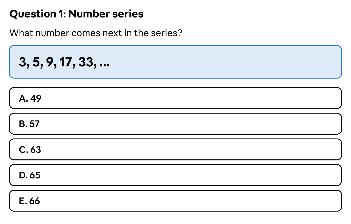Number series: what number comes next in the series 3, 5, 9, 17, 33? The answer choices are A. 49, B. 57, C. 63, D. 65 and E. 66.