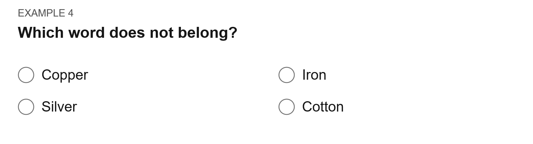 Which word does not belong? Options: Copper; iron; silver; cotton.